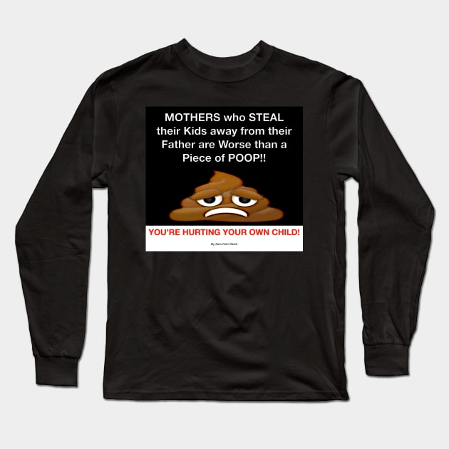 Some Mothers are Worse than Poop Long Sleeve T-Shirt by ZerO POint GiaNt